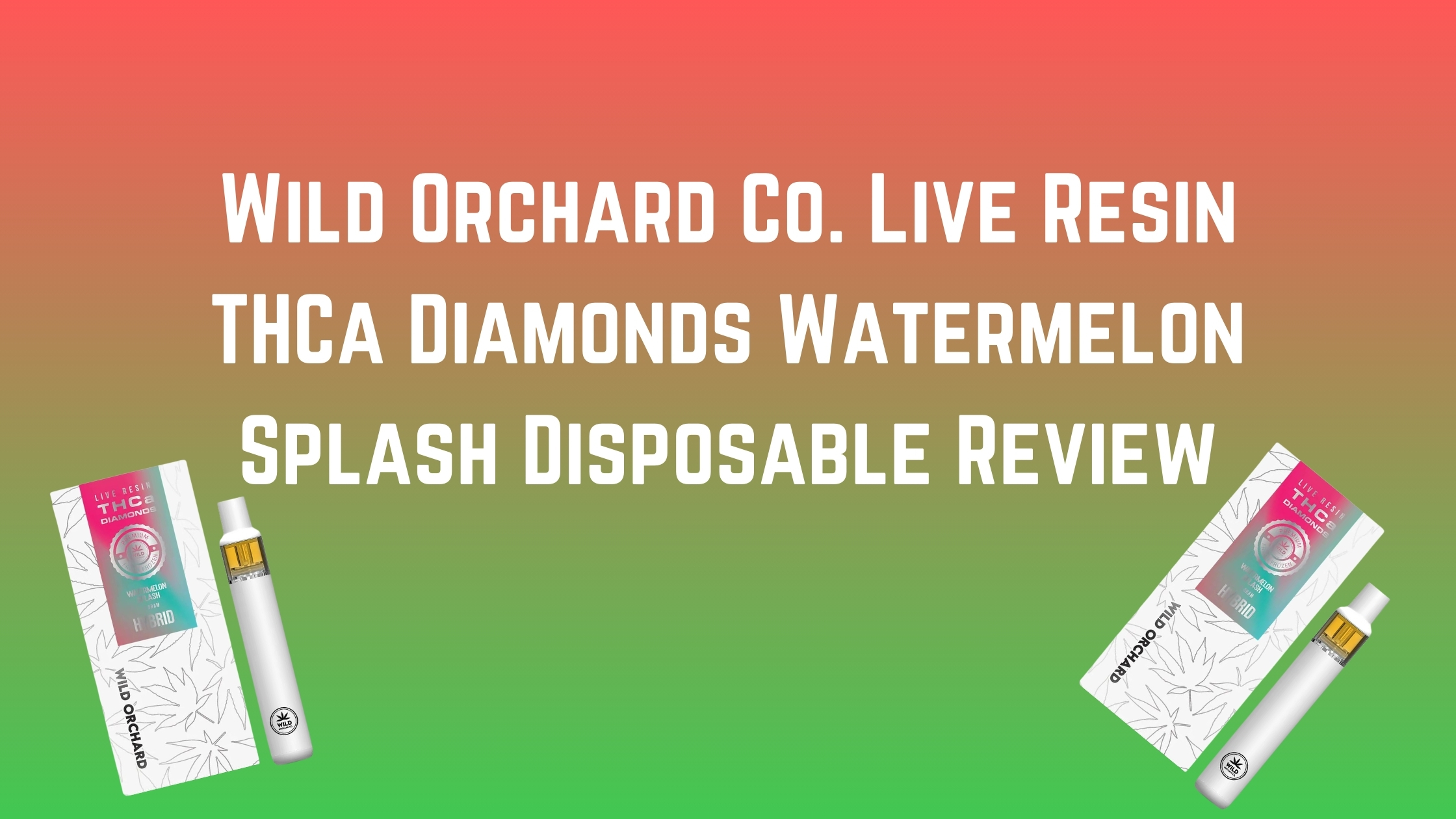 Wild Orchard Co. Live Resin THCa Diamonds Watermelon Splash Disposable Review cover photo