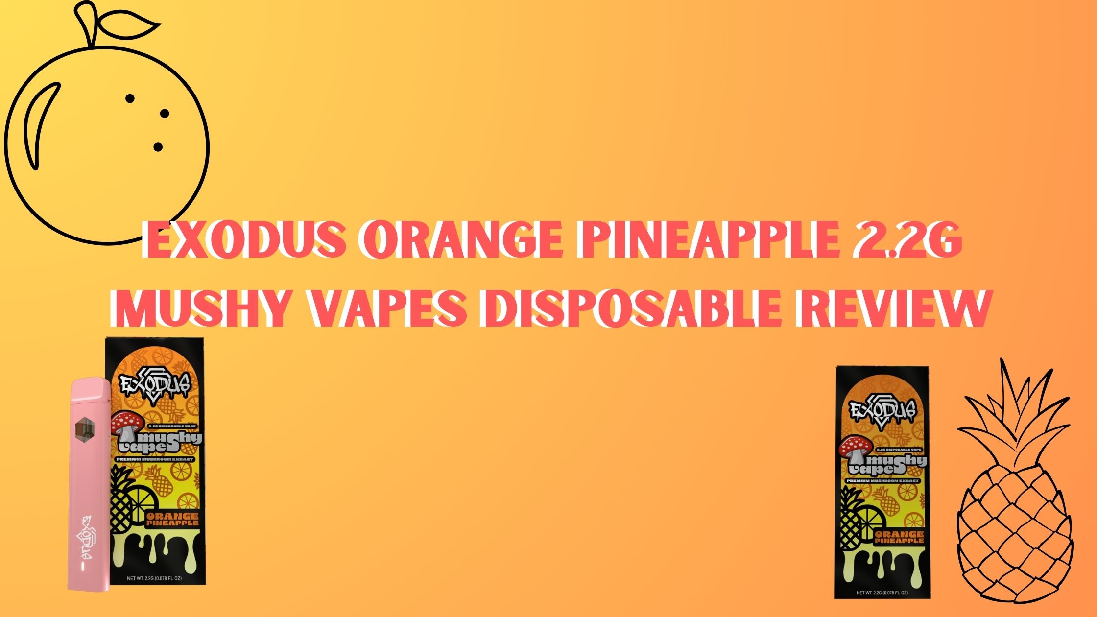 Exodus Orange Pineapple 2.2G Mushy Vapes Disposable Review cover photo