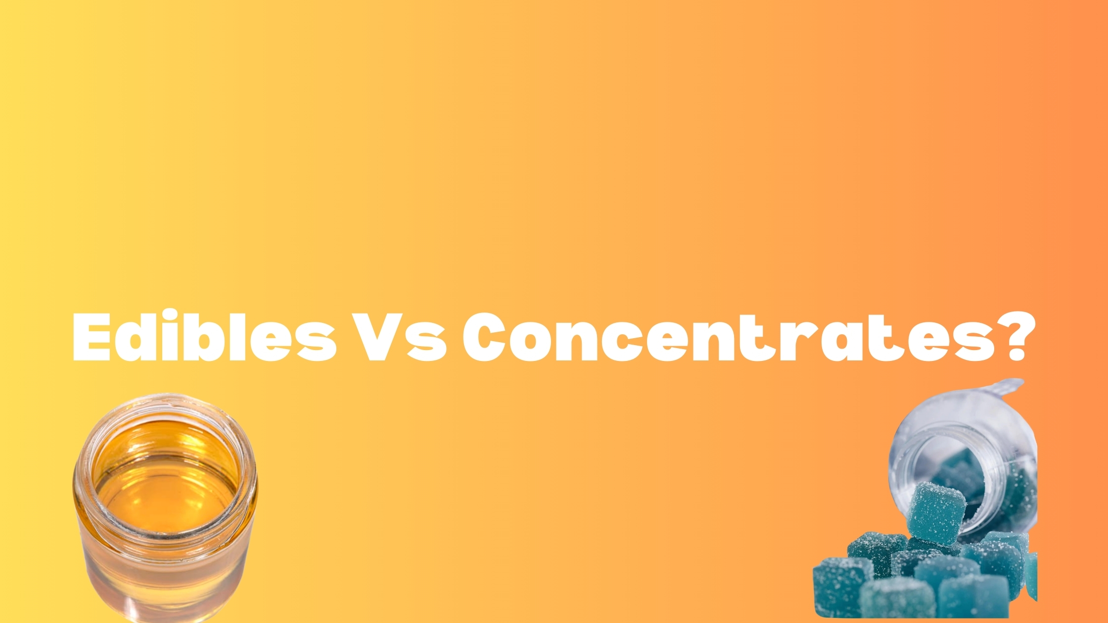 Edibles Vs Concentrates? cover photo