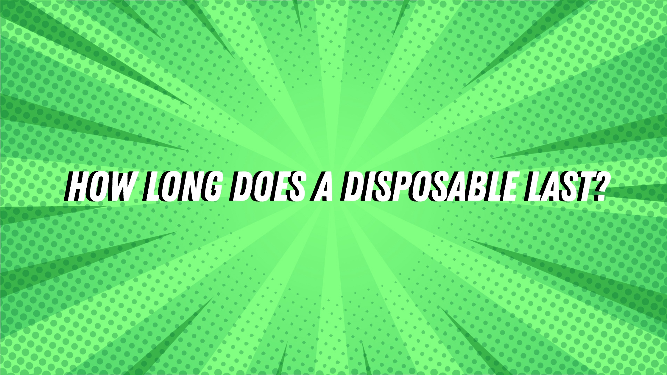 how long does a disposable last cover photo