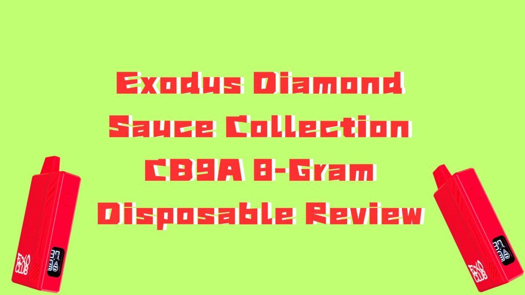Exodus Diamond Sauce Collection CB9A 8-Gram Disposable Review - Slyng Exodus Diamond Sauce Collection CB9A 8-Gram Disposable Review - Slyng