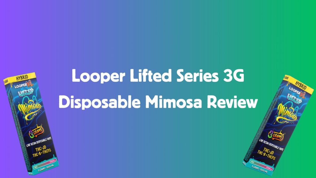 Looper Lifted Series 3G Disposable Mimosa Review - Slyng